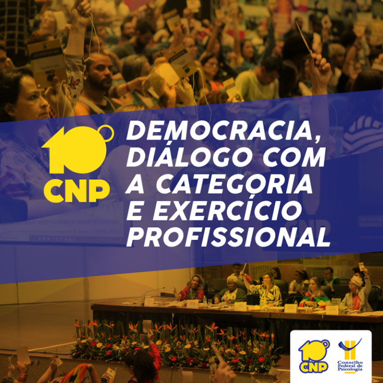 10º CNP - Democracia, diálogo com a categoria e exercício profissional